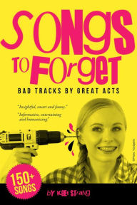 Title: Songs to Forget: Bad Tracks by Great Acts, Author: Keef Strang