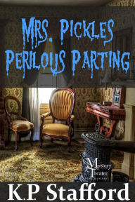 Title: Mrs. Pickles' Perilous Parting (Mystery Theater Presents Cozy Mystery Series, #1), Author: K.P. Stafford