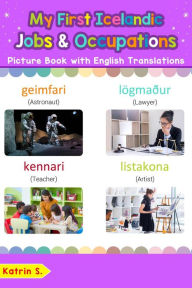 Title: My First Icelandic Jobs and Occupations Picture Book with English Translations (Teach & Learn Basic Icelandic words for Children, #12), Author: Katrin S.