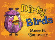 Title: Dirty Birds, Author: Madge Gressley