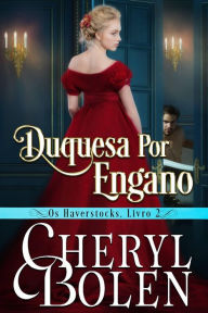 Title: Duquesa Por Engano (House of Haverstock, Livro 2), Author: Cheryl Bolen