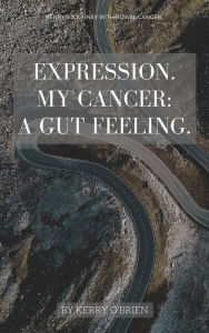 Title: Expression. My Cancer: a Gut Feeling., Author: Kerry O'Brien