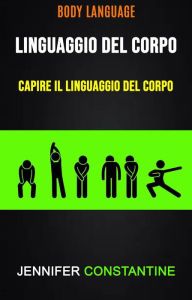 Title: Il Linguaggio Del Corpo: Capire Il Linguaggio Del Corpo ( Body Language), Author: Jennifer Constantine