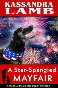 Title: A Star-Spangled Mayfair (A Marcia Banks and Buddy Mystery, #8), Author: Kassandra Lamb