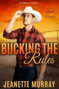 Title: Bucking the Rules (Roped & Wrangled, #2), Author: Jeanette Murray