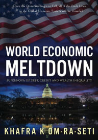 Title: World Economic Meltdown: Supernova of Debt, Credit and Wealth Inequality, Author: Khafra K Om-Ra-Seti