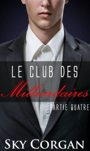 Title: Le Club des Milliardaires: Partie Quatre, Author: Sky Corgan