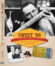 Title: Sweet '60: The 1960 Pittsburgh Pirates (SABR Digital Library, #10), Author: Society for American Baseball Research