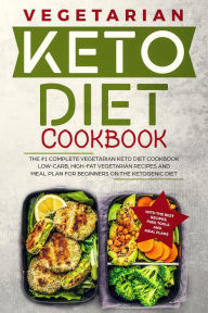 Title: Keto Diet Cookbook: The #1 Complete Vegetarian Keto Diet Cookbook: Low-Carb, High-Fat Vegetarian Recipes and Meal Plans for Beginners on the Ketogenic Diet (Ketosis Diet Vegetarian Cookbook), Author: Robert McGowan