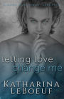 Letting Love Change Me (Damaged Heart Series, #4)