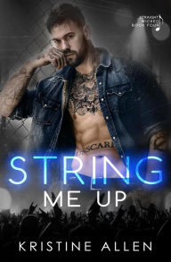 Title: String Me Up (Straight Wicked, #4), Author: Kristine Allen