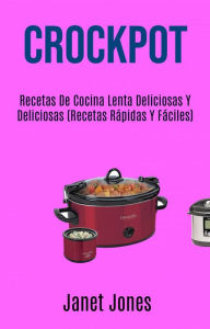 Title: Crockpot: Recetas De Cocina Lenta Deliciosas Y Deliciosas (Recetas Rápidas Y Fáciles), Author: Janet Jones