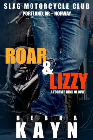 Title: Roar & Lizzy (Slag Motorcycle Club, #1), Author: Debra Kayn