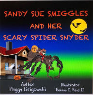 Title: Sandy Sue Smiggles and Her Scary Spider Snyder, Author: Peggy Grigowski