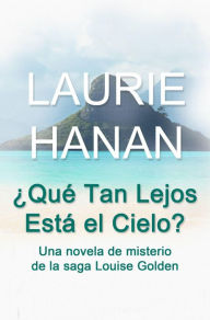 Title: ¿Qué tan lejos está el cielo? (Louise Golden), Author: Laurie Hanan