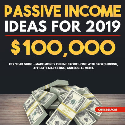 Passive Income Ideas For 2019 100 000 Per Year Guide Make Money Online Frome Home With Dropshipping Affiliate Marketing And Social Media Nook - 