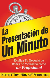 Title: La Presentación de Un Minuto: Explica Tu Negocio de Redes de Mercadeo Como un Profesional, Author: Keith Schreiter