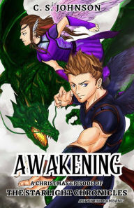 Title: Awakening: A Christmas Episode of the Starlight Chronicles, Author: C. S. Johnson