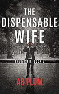 Title: The Dispensable Wife (The MisFit, #5), Author: AB Plum