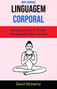 Title: Linguagem Corporal - Aprenda A Ler E Enviar Mensagens Não Verbais, Author: David McInerny