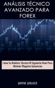 Title: Análisis Técnico Avanzado Para Forex, Author: Wayne Walker