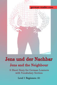 Title: German Reader, Level 1 Beginners (A1): Jens und der Nachbar, Author: Klara Wimmer