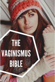 Title: The Vaginismus Bible, Author: Maureen J. Bethel