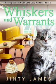 Title: Whiskers and Warrants (A Norwegian Forest Cat Cafe Cozy Mystery, #3), Author: Jinty James