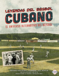 Title: Leyendas del Beisbol Cubano: El Universo Alternativo del Beisbol (SABR Digital Library), Author: Society for American Baseball Research