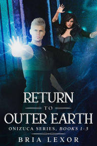 Title: Return To Outer Earth (Onizuca Series, #1.3), Author: Bria Lexor