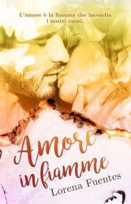 Title: Amore in fiamme, Author: Lorena Fuentes