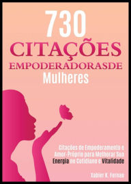 Title: 730 Citações Empoderadoras de Mulheres, Author: Xabier K. Fernao