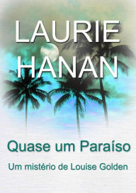 Title: Quase um Paraíso (Série de Mistérios Louise Golden), Author: Laurie Hanan