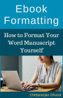 Ebook Formatting: How to Format Your Word Manuscript Yourself