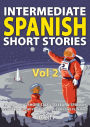 Intermediate Spanish Short Stories: 10 Amazing Short Tales to Learn Spanish & Quickly Grow Your Vocabulary the Fun Way #2 (Intermediate Spanish Stories)