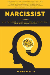 Title: Narcissist: How to Handle a Narcissist and 10 Steps to Heal From Narcissistic Abuse, Author: Rina Mcnally