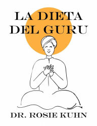 Title: La dieta del guru, Author: Dr. Rosie Kuhn