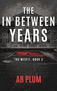 Title: The In-Between Years (The MisFit, #3), Author: AB Plum