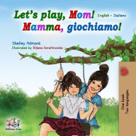 Title: Let's play, Mom! (English Italian Bilingual Book), Author: Shelley Admont