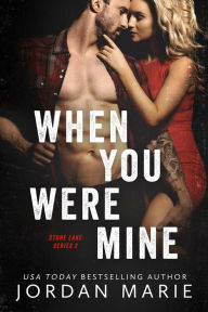 Title: When You Were Mine (Stone Lake Series, #2), Author: Jordan Marie