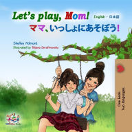 Title: Let's Play, Mom! (English Japanese Bilingual Collection), Author: Shelley Admont