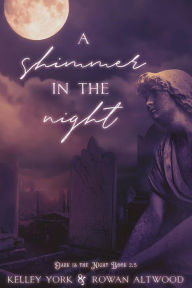 Title: A Shimmer in the Night (Dark is the Night, #2.5), Author: Kelley York