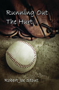 Title: Running Out the Hurt, Author: Robert Joe Stout