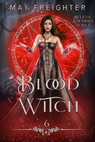 Title: Blood Witch (Helena Hawthorn Series, #6), Author: May Freighter