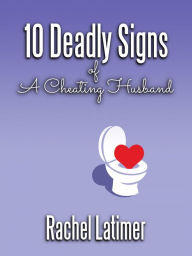 Title: 10 Deadly Signs of a Cheating Husband, Author: Rachel Latimer