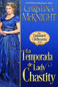 Title: La temporada de lady Chastity (Serie Debutantes Impávidas, #4), Author: Christina McKnight