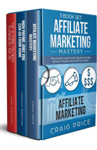 Title: Affiliate Marketing - High Paying Jobs You Can Do From Home - Top 10 Thing You Need To Know By Age 30 (3 Book Set), Author: Timothy Braxton