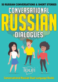 Title: Conversational Russian Dialogues: 50 Russian Conversations and Short Stories (Conversational Russian Dual Language Books, #1), Author: Touri Language Learning