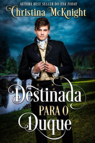 Title: Destinada para o Duque (Legado Perpétuo), Author: Christina McKnight