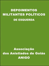 Title: Depoimentos - Militantes Políticos de Esquerda, Author: Jose Fernandes da Silva